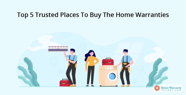 Top 5 Trusted Places To Buy The Home Warranties